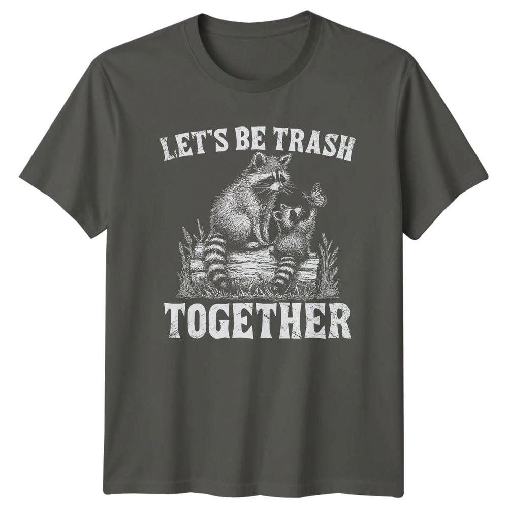 Lets Be Trash Together TShirt Raccoon Wildlife Anniversary S