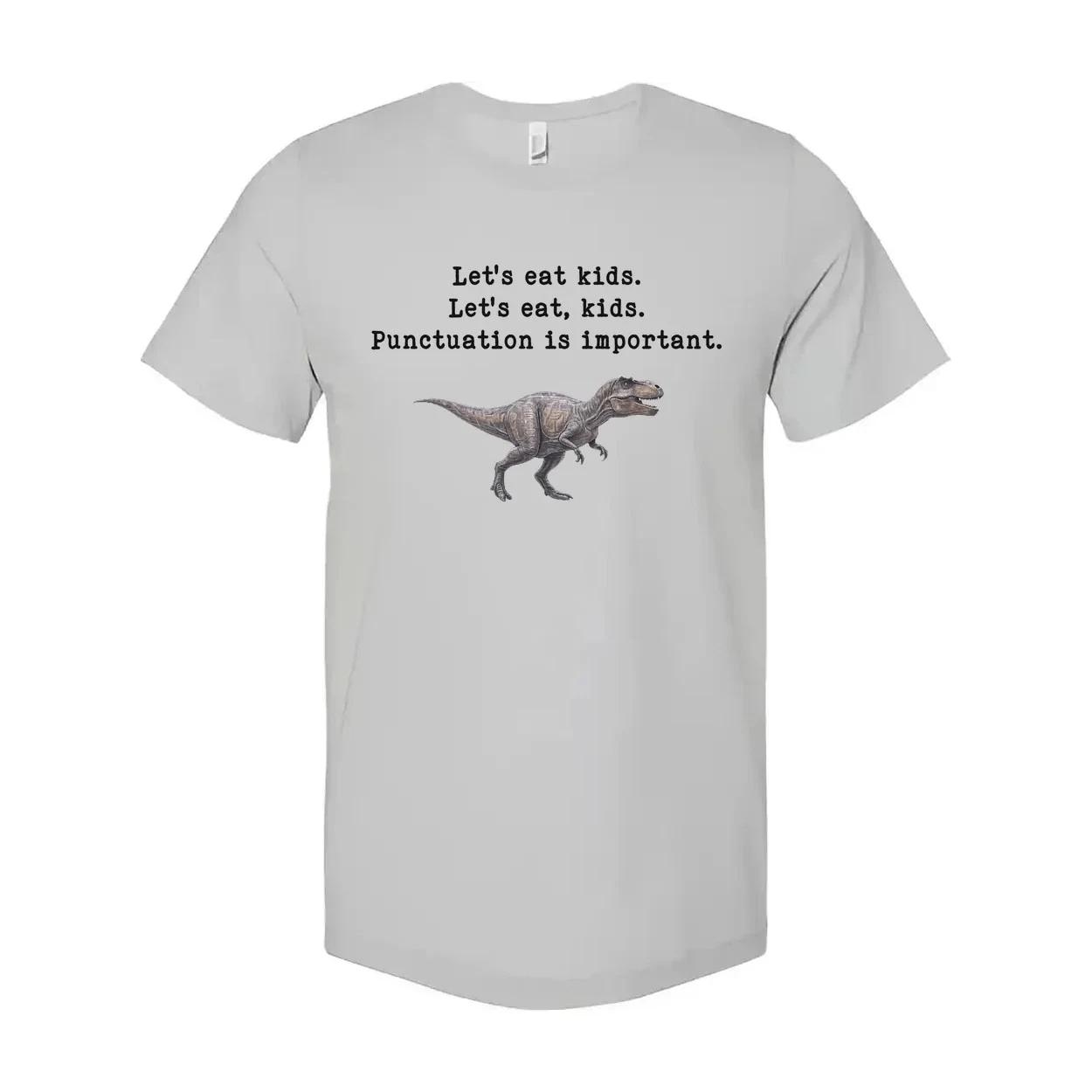 

Lets Eat Kids Punctuation Is Important Unisex T Shirt 4XL