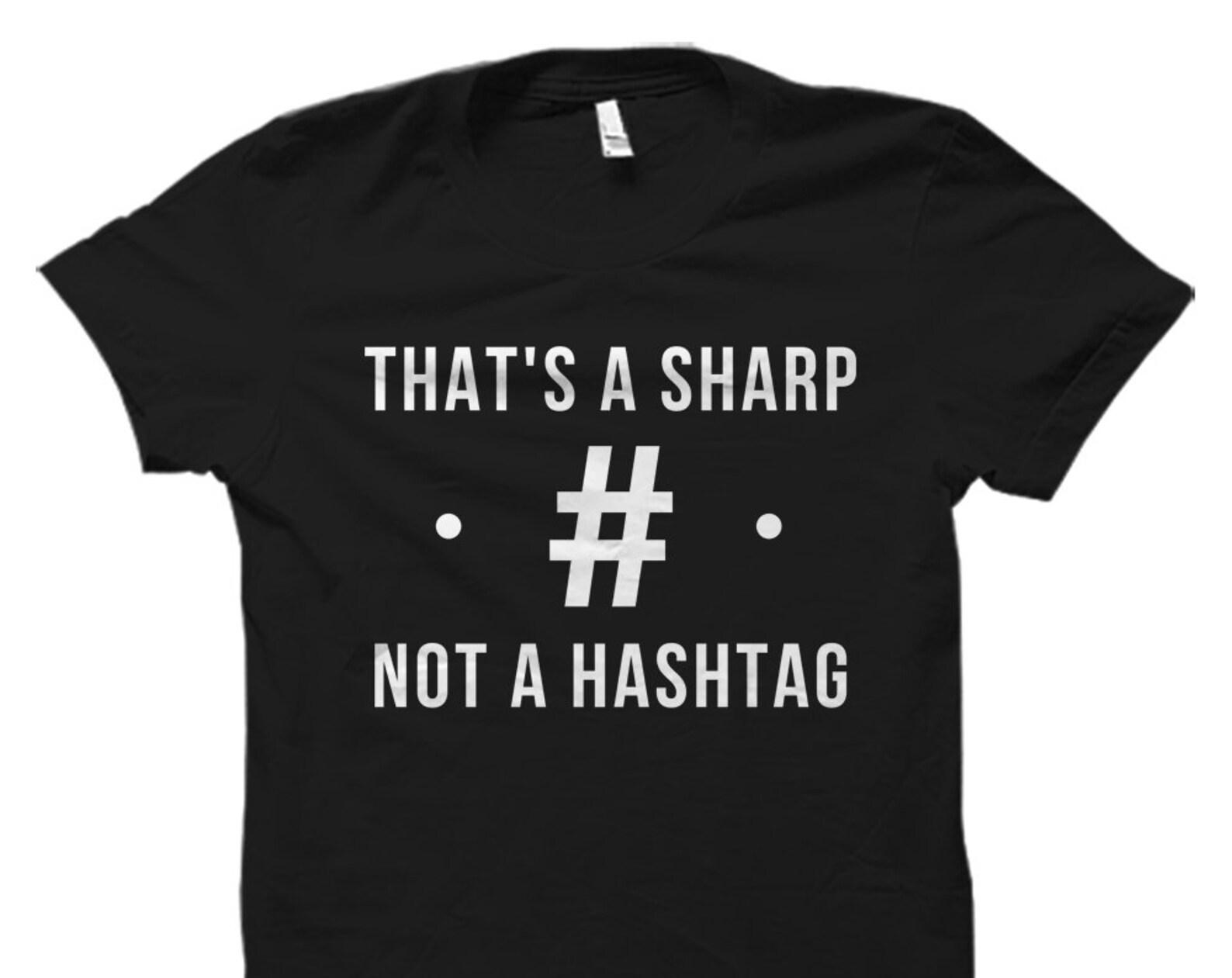 That s A Sharp Shirt. Not a Hashtag Shirt. Hashtag T-Shirt. Funny Gift for Him. Gift for Her. Sharp Not Hashtag. Social Media Shirt #OS2326 3XL