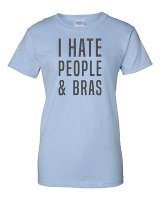 Ladies I Hate People and Bras - Funny Ladies T-shirt Women's