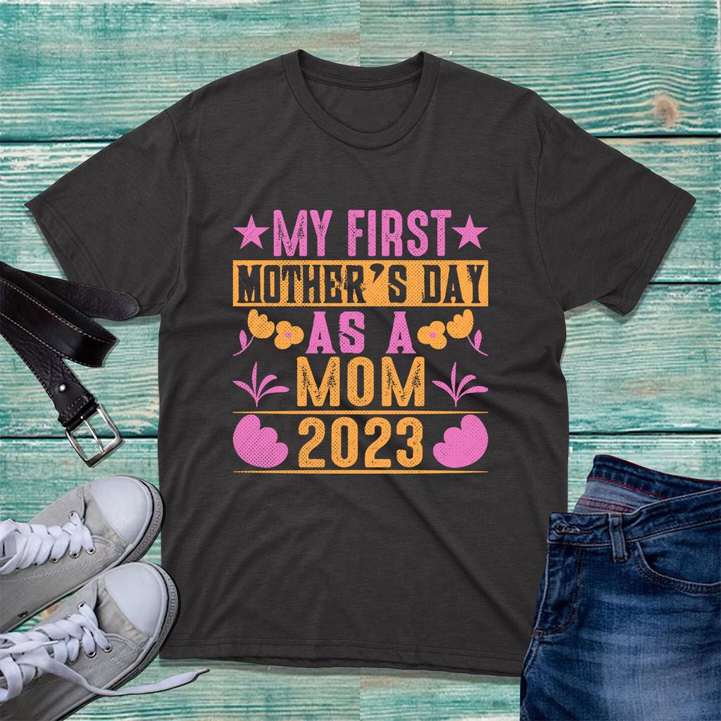 My First Mothers Day As A Mom 2023 Tshirt New Mom Happy Mothers Day Mom Top