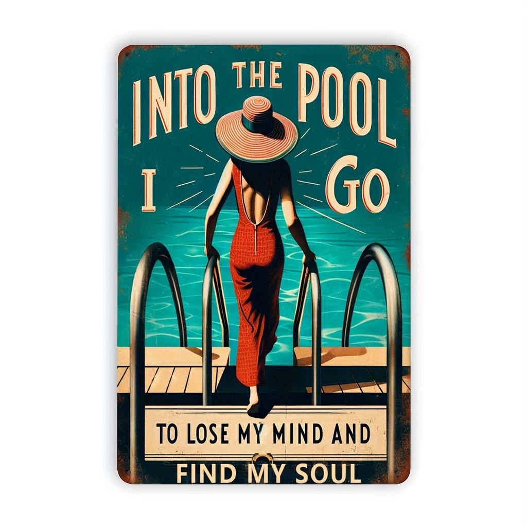 Metal Tin Sign "Into The Pool I Go To Lose My Mind and Find My Soul" - Waterproof and Dustproof Outdoor Pool Wall Art Decor