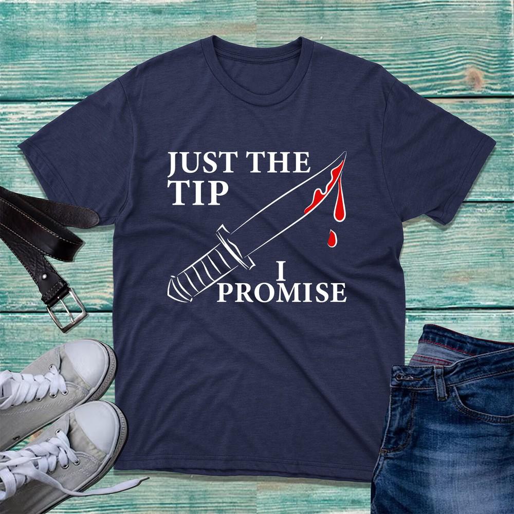 Just The Tip I Promise Halloween TShirt Funny Blood In Knife Funny Joke Unisex S
