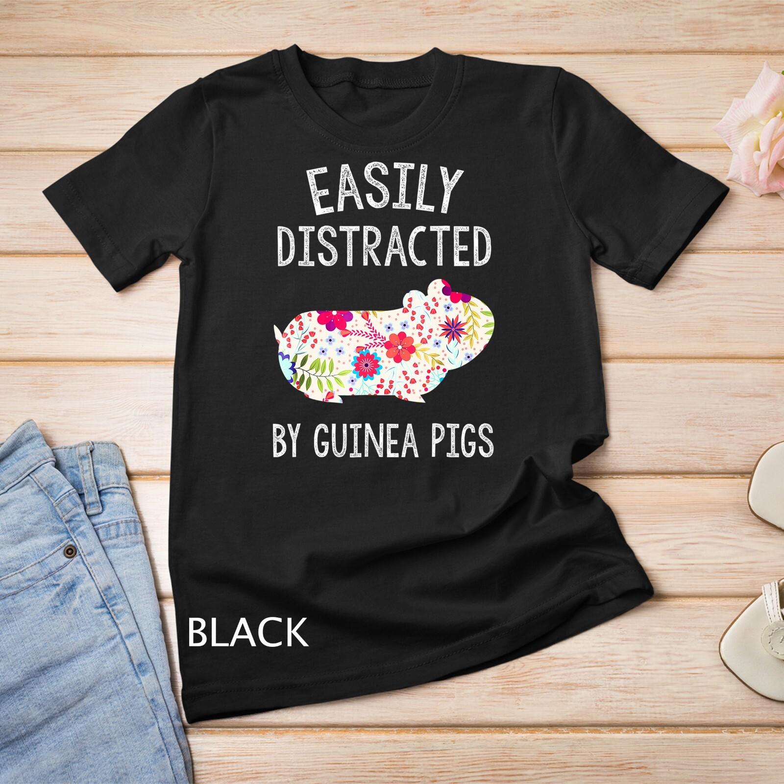 Easily Distracted By Guinea Pigs Shirt Piggie Lover Gifts Unisex T-Shirt Mens Womens Tees Top 4XL
