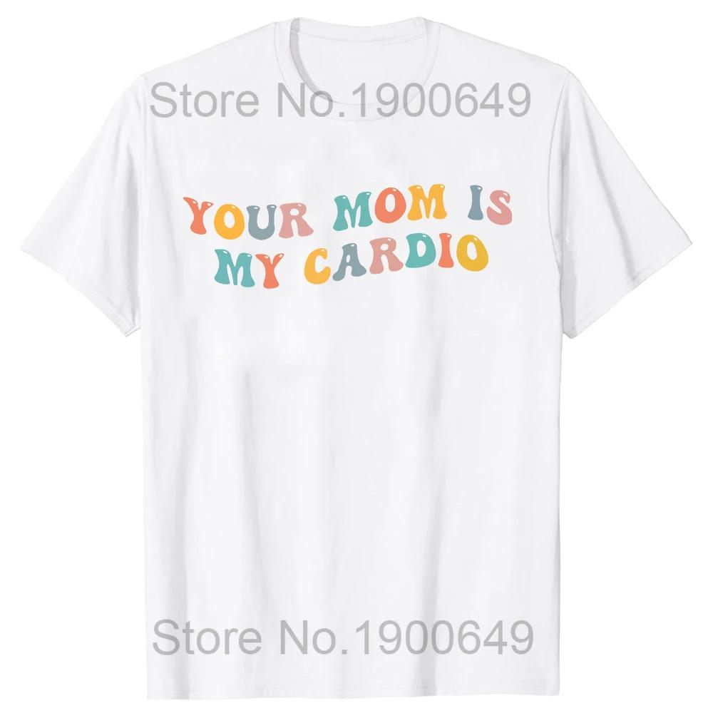 Din mamma er min kardio trenings-t-skjorte humor morsom sarkastisk ordtak vits grafisk t-skjorte topper kort ermet bomull streetwear t-skjorte