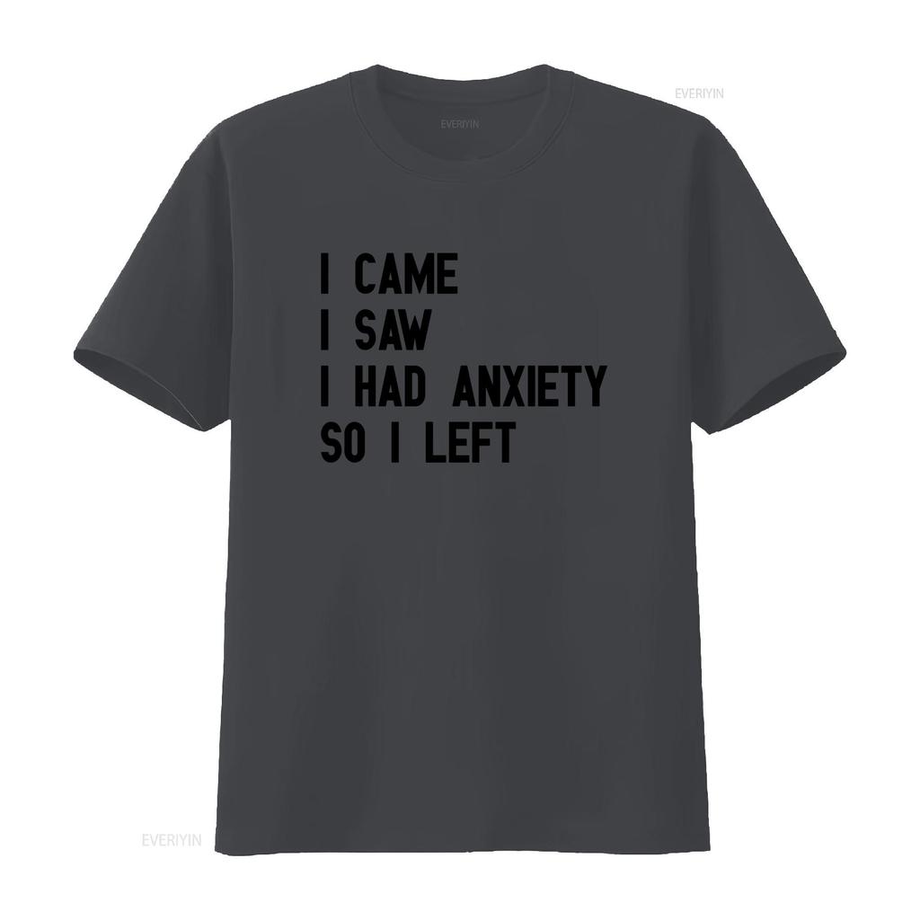 I Came Saw Had Anxiety So Left Funny Cool T Shirt for Mental Health Awareness vintage Washed designer clothes fashion Stylish