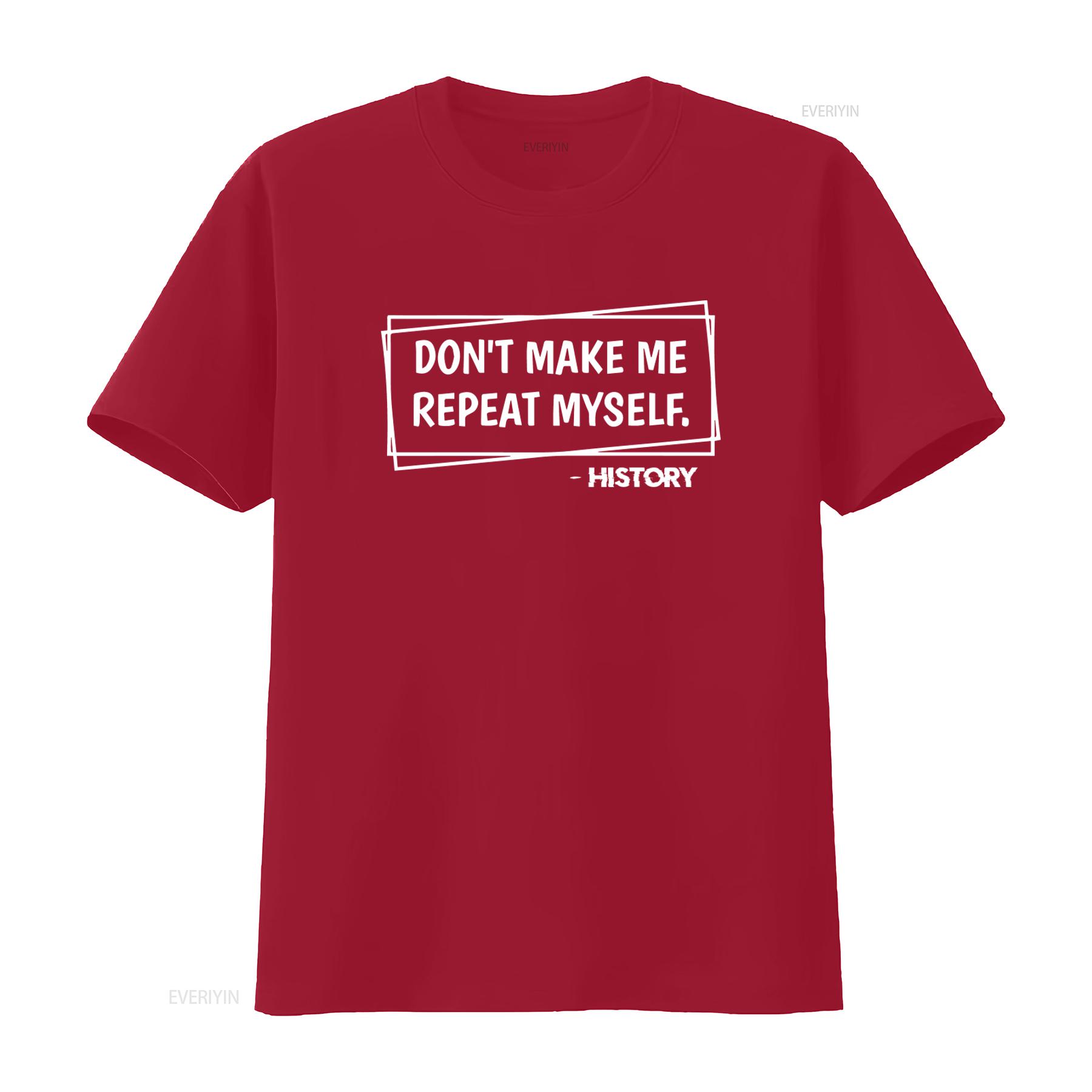 History Teacher Social Studies Appreciation T Shirt Dont Make Me Repeat Myself Design vintage Washed fashion Breathable S