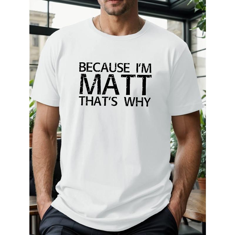 Men'S Casual T-Shirt - "Because I'm Matt That'S Why" Graphic Print, Round Neck, Short Sleeve, Summer Tee for Big & Tall Guys