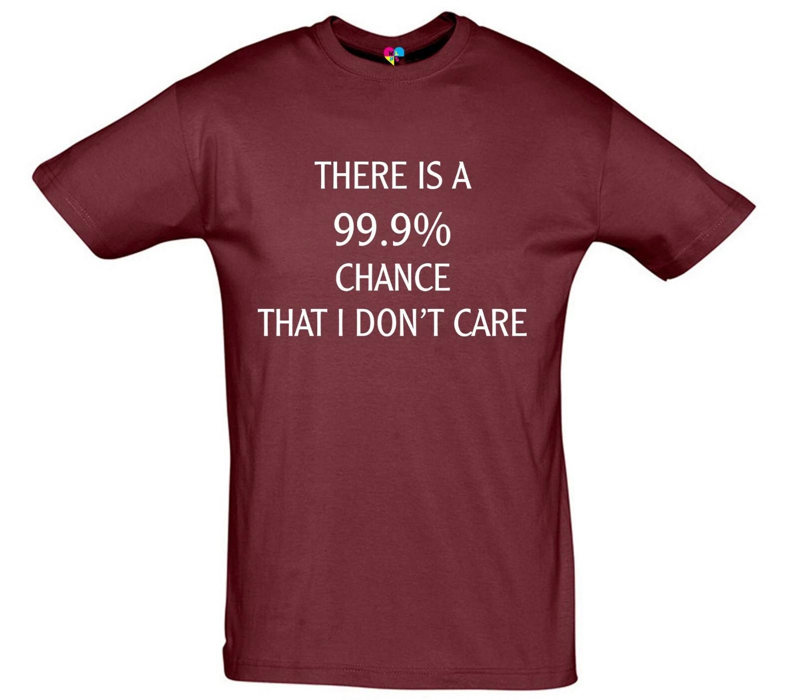 

There Is A 99.9% Chance I Don t Care Printed T-Shirt 2XL