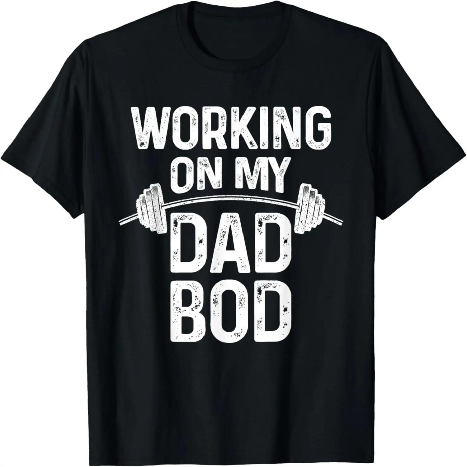 Proud Dad Gift - New Fathers Day Working on my Dad Bod T-Shirt S