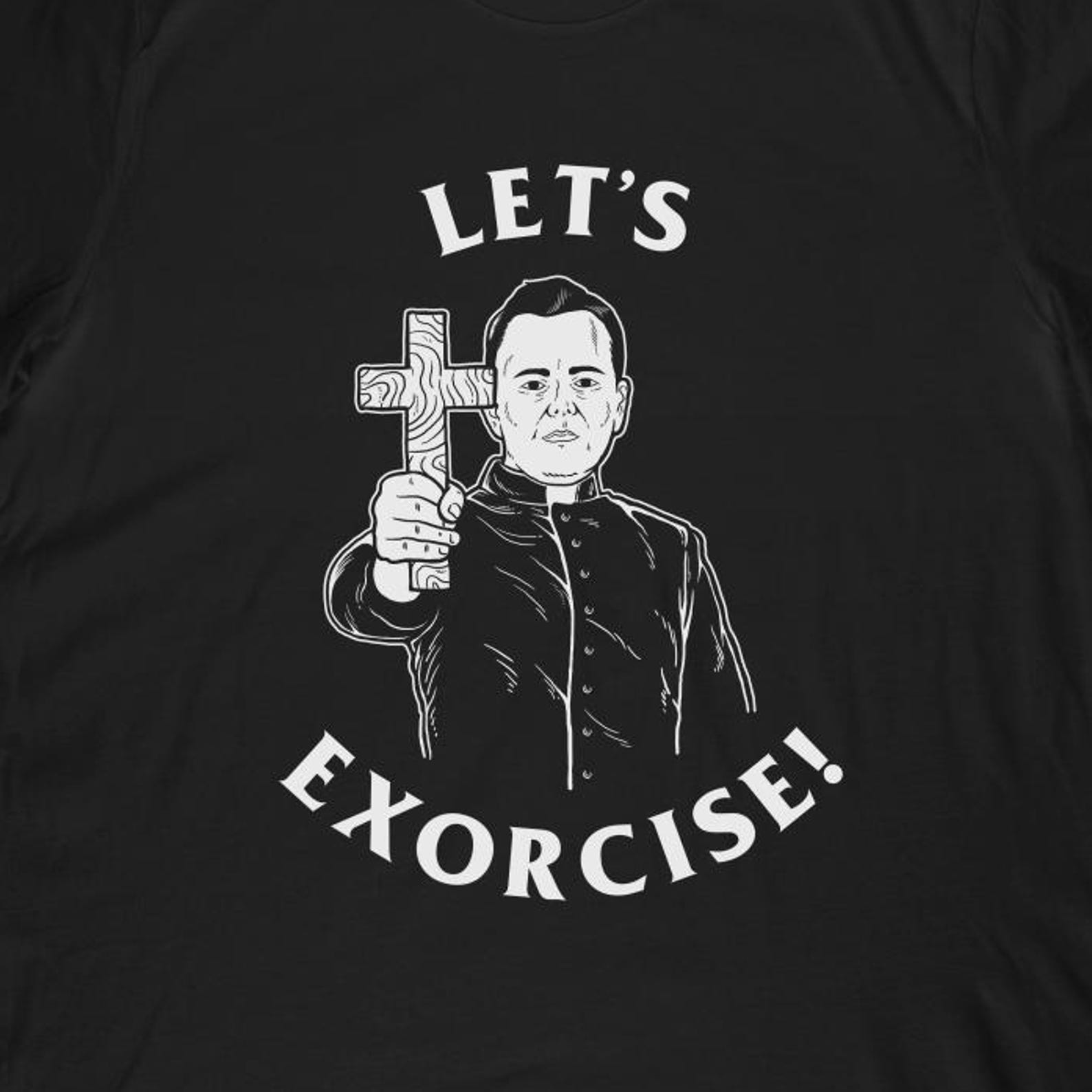 Let S Exorcise T-Shirt | Funny Exercise Exorcist Priest Shirt & Classic Exorcist Priest Gift 4XL