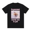 The Government Wants Me In Jail Funnt Cat Meme T Shirts Men's Women Fashion Harajuku T-shirt Cotton Casual Short Sleeve T-shirts
