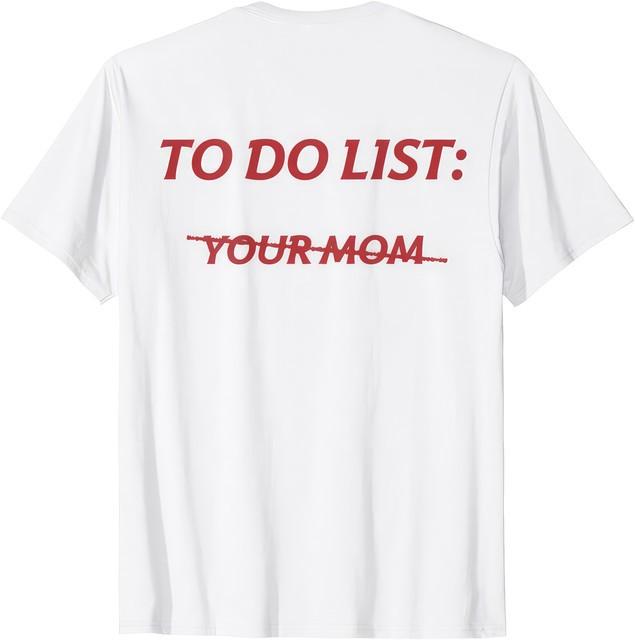 To Do List Your Mom Funny Meme Joke Sarcastic Graphic T Shirt Unisex XXXXL