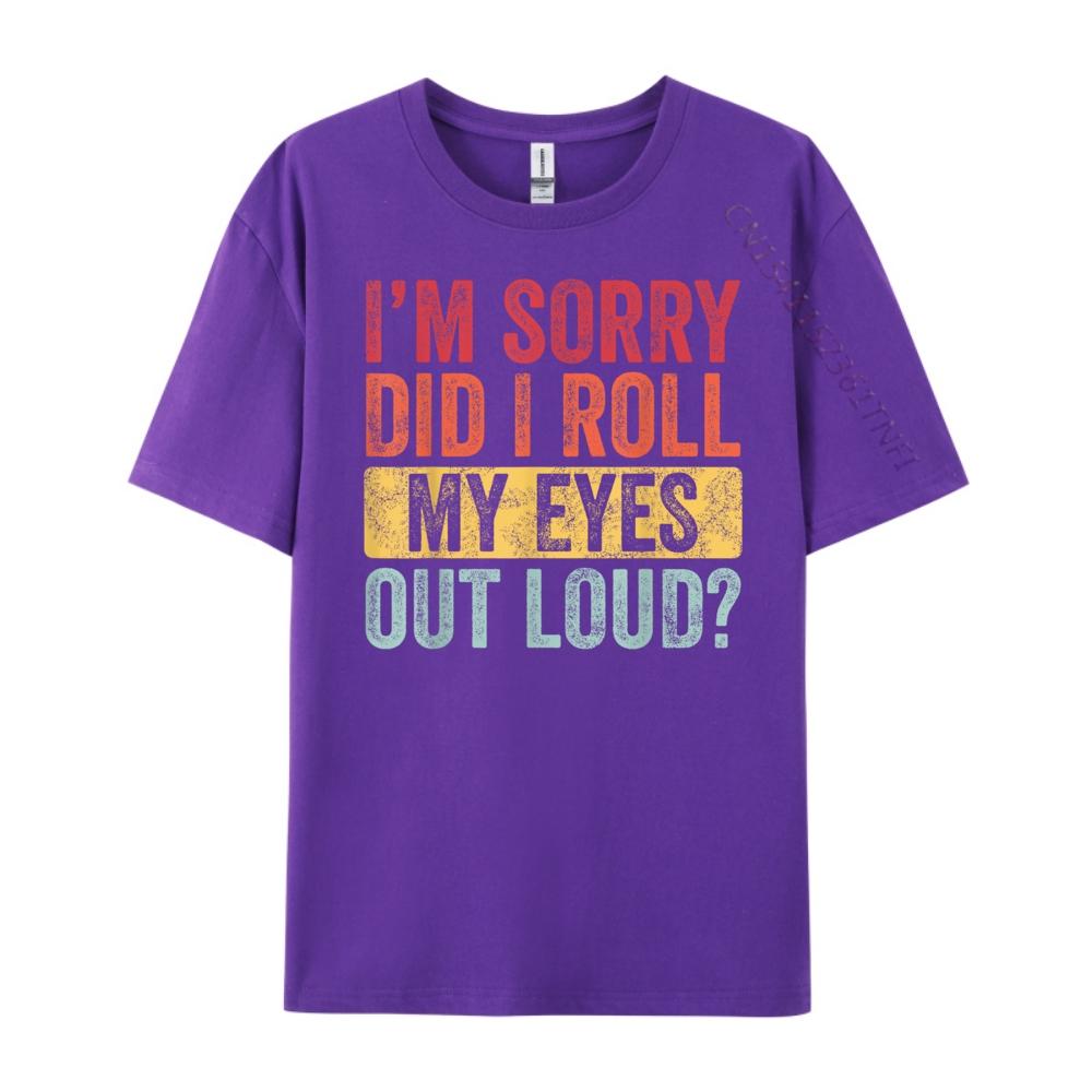 Im Sorry Did I Roll My Eyes Out Loud Funny Vintage Graphic Graphic T Shirts 100 Cotton Summer  Camisetas Fathers Day