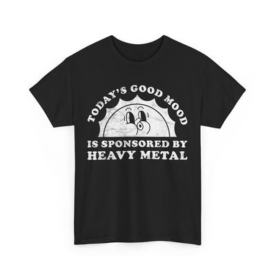 Die heutige gute Laune wird gesponsert von Heavy Metal Sarkastisch Lustiges T-Shirt