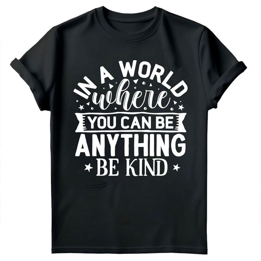 

In a World Where You Can Be Anything Mental Health Awareness T-Shirt #MHA S