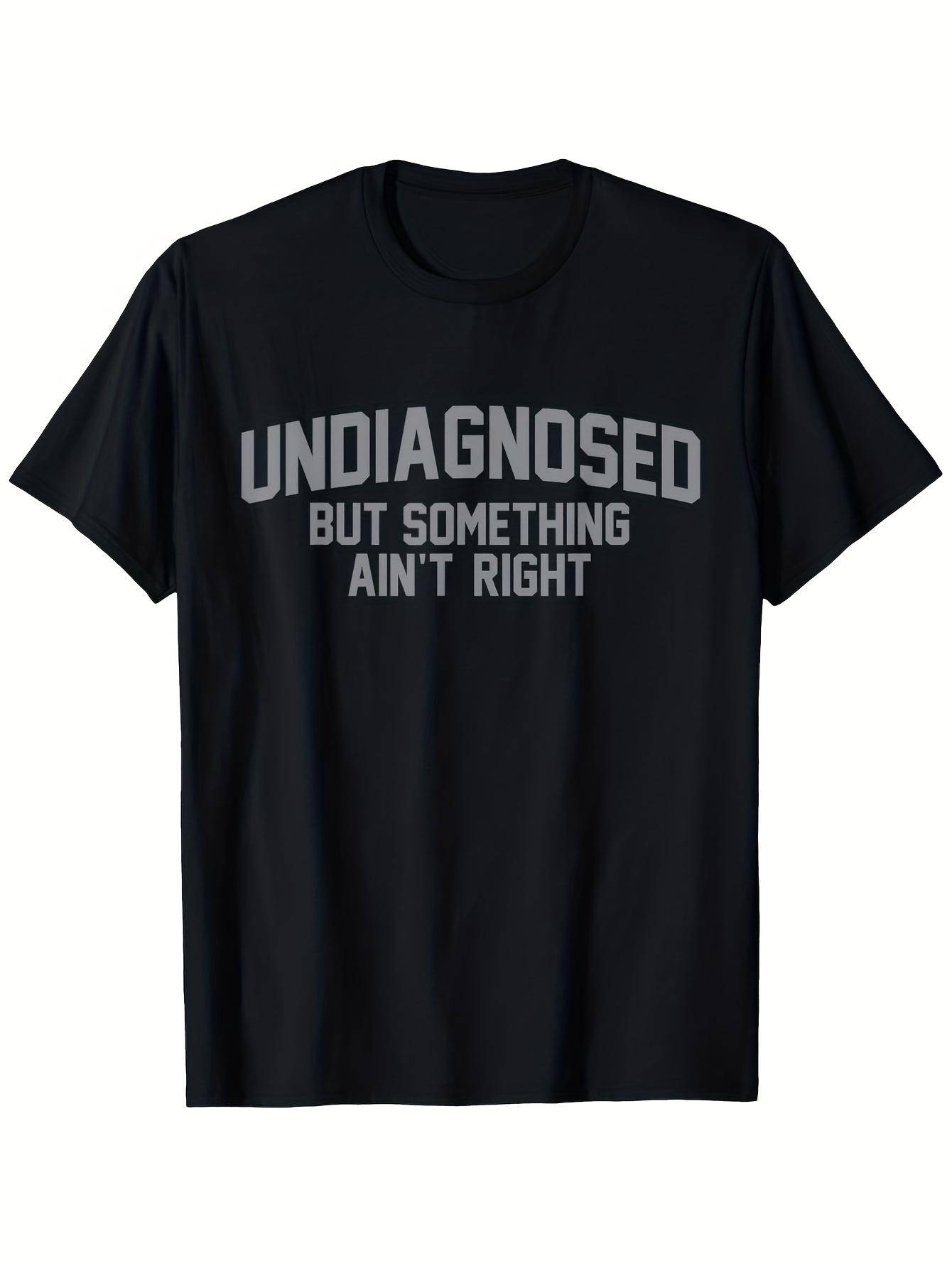

Funny Undiagnosed But Feeling Wrong T-shirt - Soft Breathable Cotton Tee with Bold Sarcastic Text XXXL