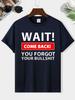 Wait Come Back You Forget Your Bullshit Print Men's Round Neck Short Sleeve Tee Fashion Regular Fit T-Shirt Top