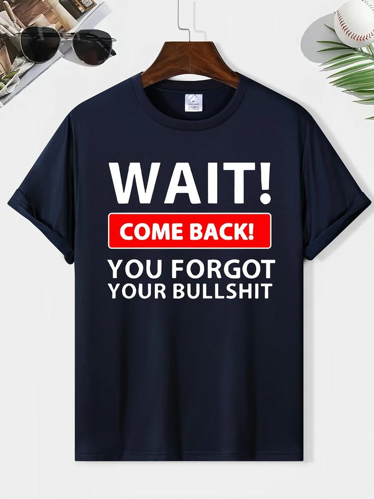 Wait Come Back You Forget Your Bullshit Print Men's Round Neck Short Sleeve Tee Fashion Regular Fit T-Shirt Top