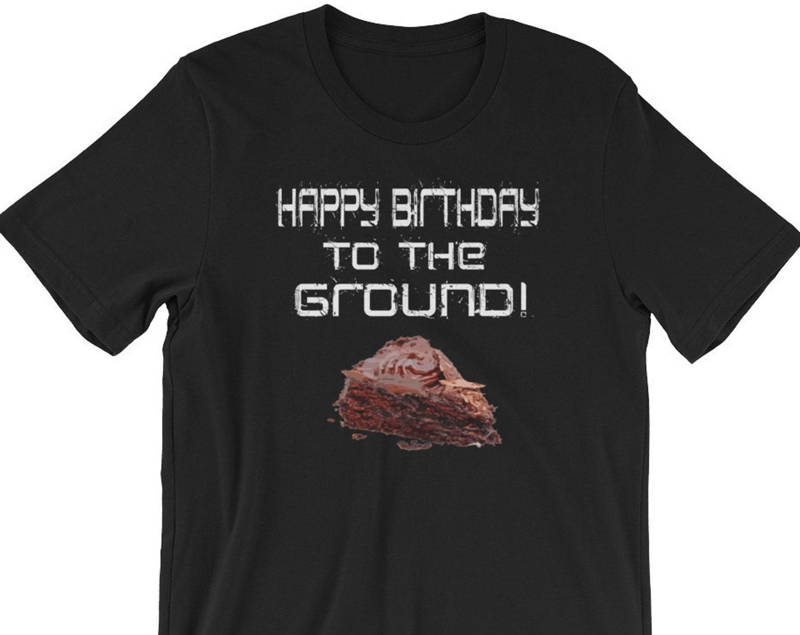 Happy Birthday To The Ground! Unisex T-Shirt XL