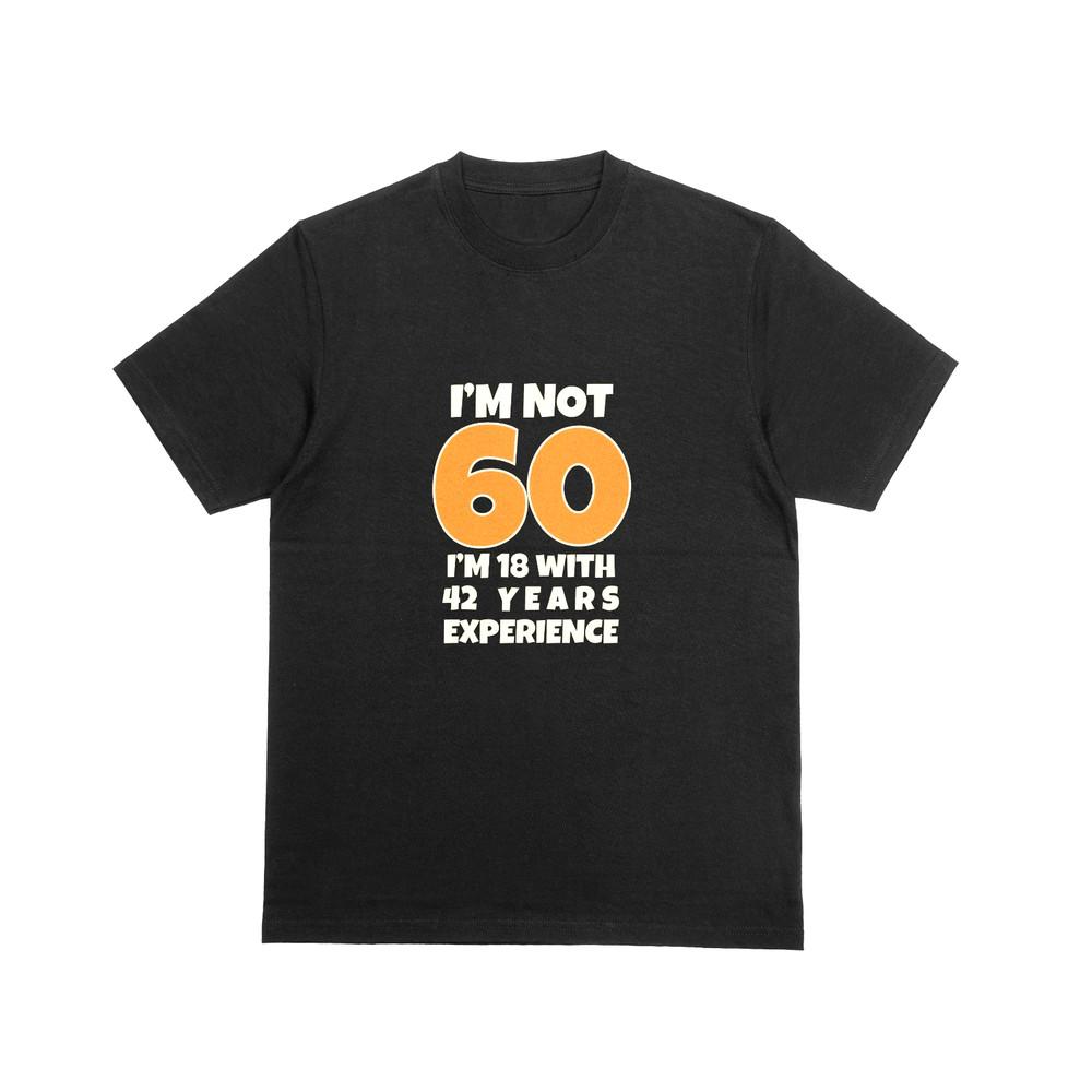 

IM NOT 60 IM 18 WITH 42 YEARS EXPERIENCE Tshirt Funny Novelty Joke Tee 215 S