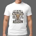 If I m The Problem You Might Be The Reason Western Cowboy Funny T-Shirt XXL