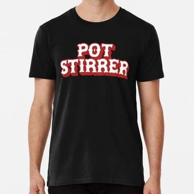 Pot Stirrer I Live To Stir Sarcastic Meme Drama Gift S-5XL Made In USA T-Shirt