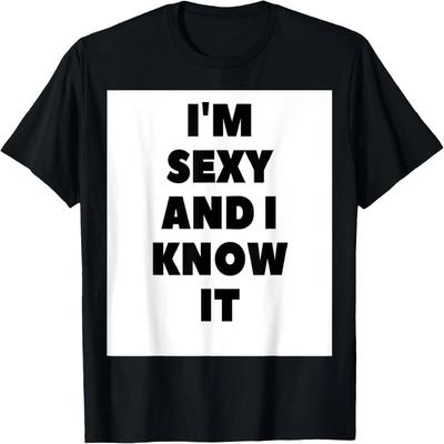 I'm Sexy and I Know It T-Shirt for Men and Women T-Shirt