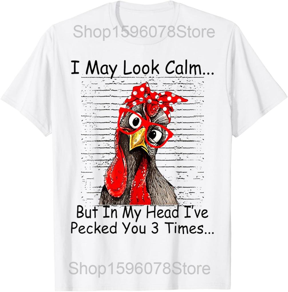 I May Look Calm But in My Head Ive Pecked You 3 Times T Shirts Men Women Pure Cotton Humor Chicken Tee Unisex Loose Clothing