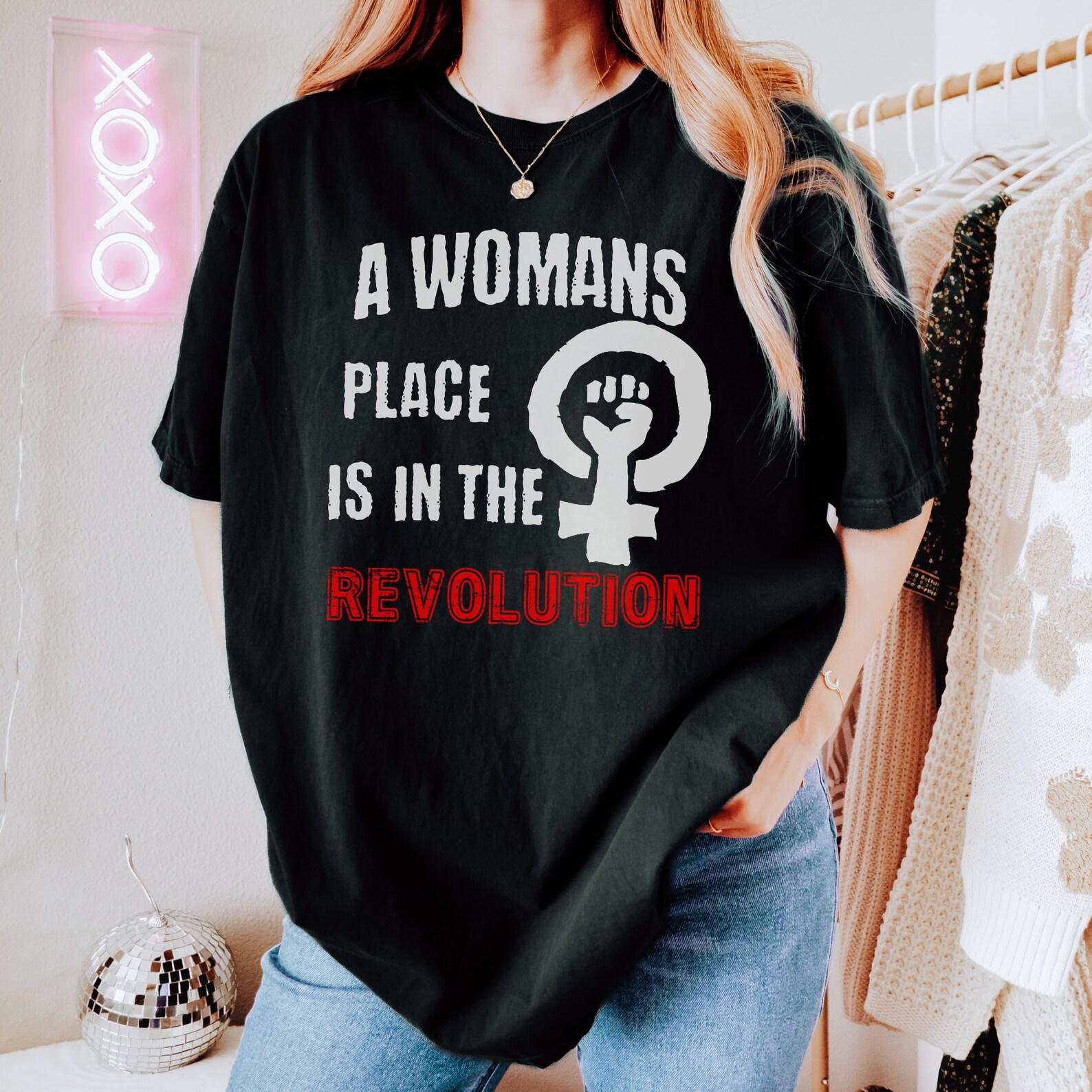 A Woman’s Place Shirt | Feminist Political Revolution Tee, Women’s Rights Activist Top XL