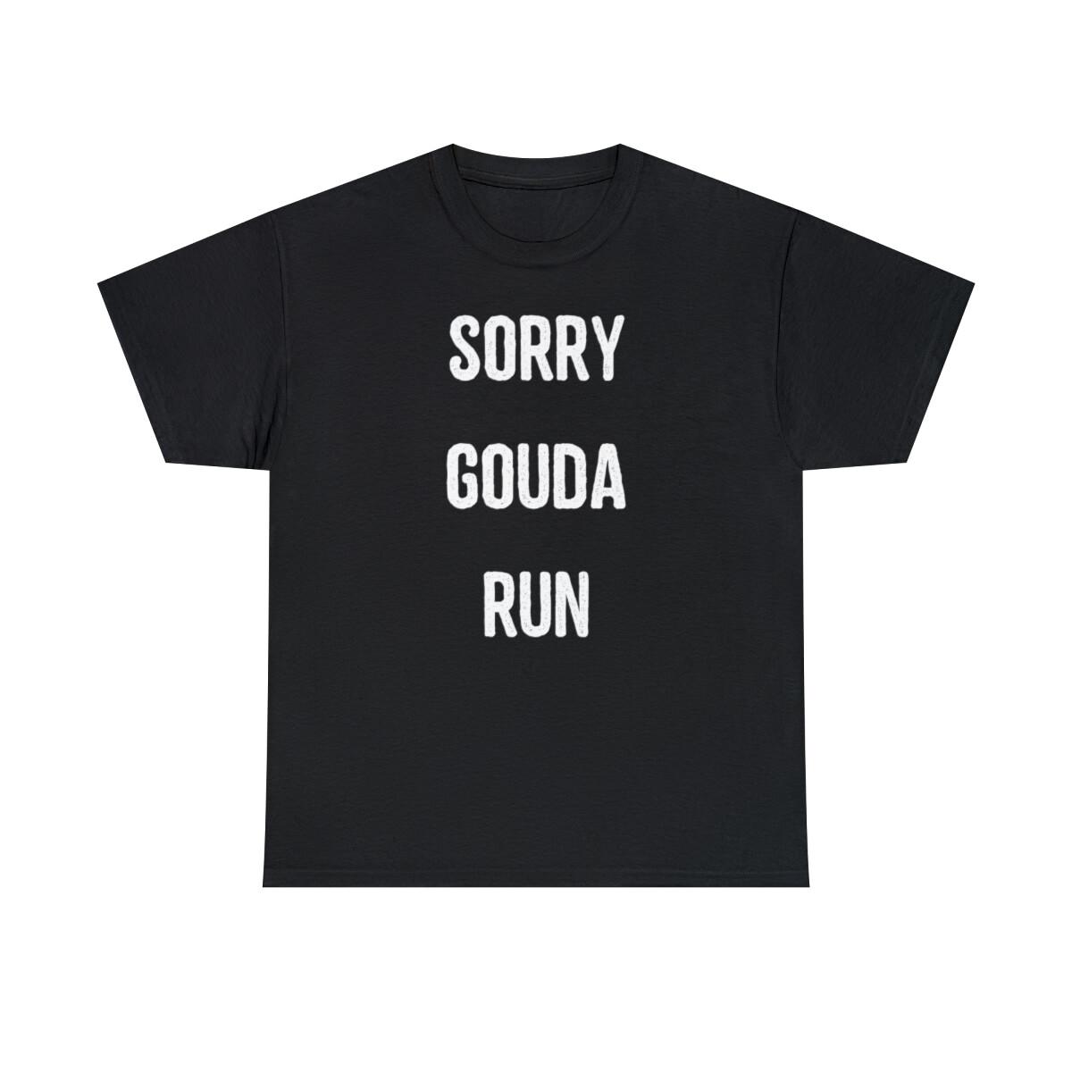 Sorry Gouda Run Graphic T-Shirt, Sizes S-5XL XXXXL