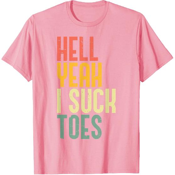 Hell Yeah I Suck Toes Funny Inappropriate Adult Humor Men T-Shirt
