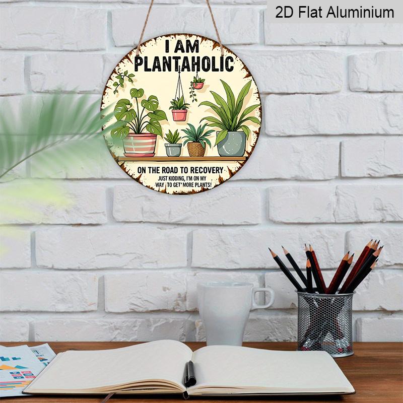 2D Flat - Decor Plaques - a Humorous Gift for Plant Enthusiasts - "I Am a Plant Addict, on The Road to Recovery" Aluminum Round Wall Decor - Perfect