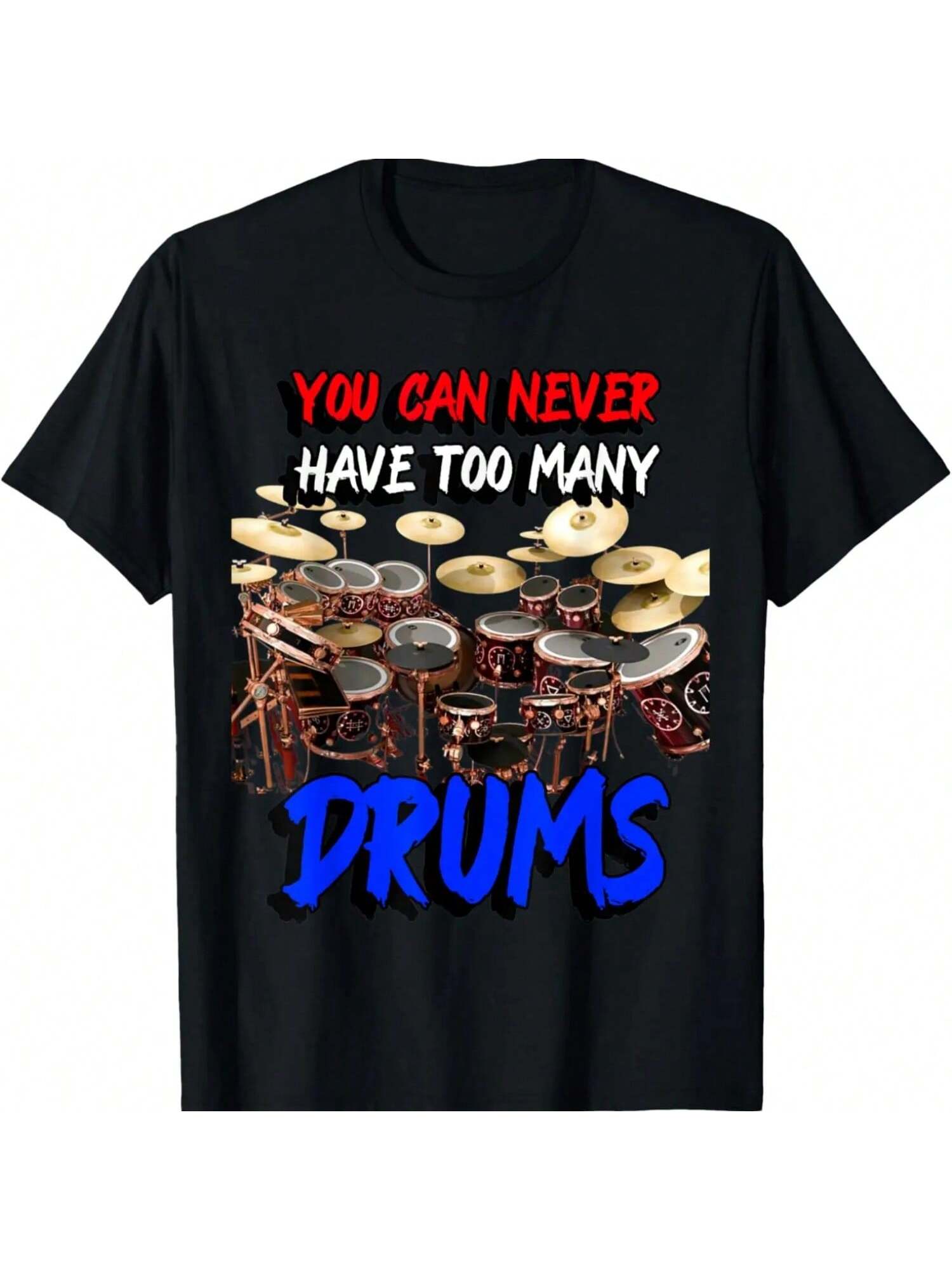 You Can Never Have Too Many Drums T-Shirt S