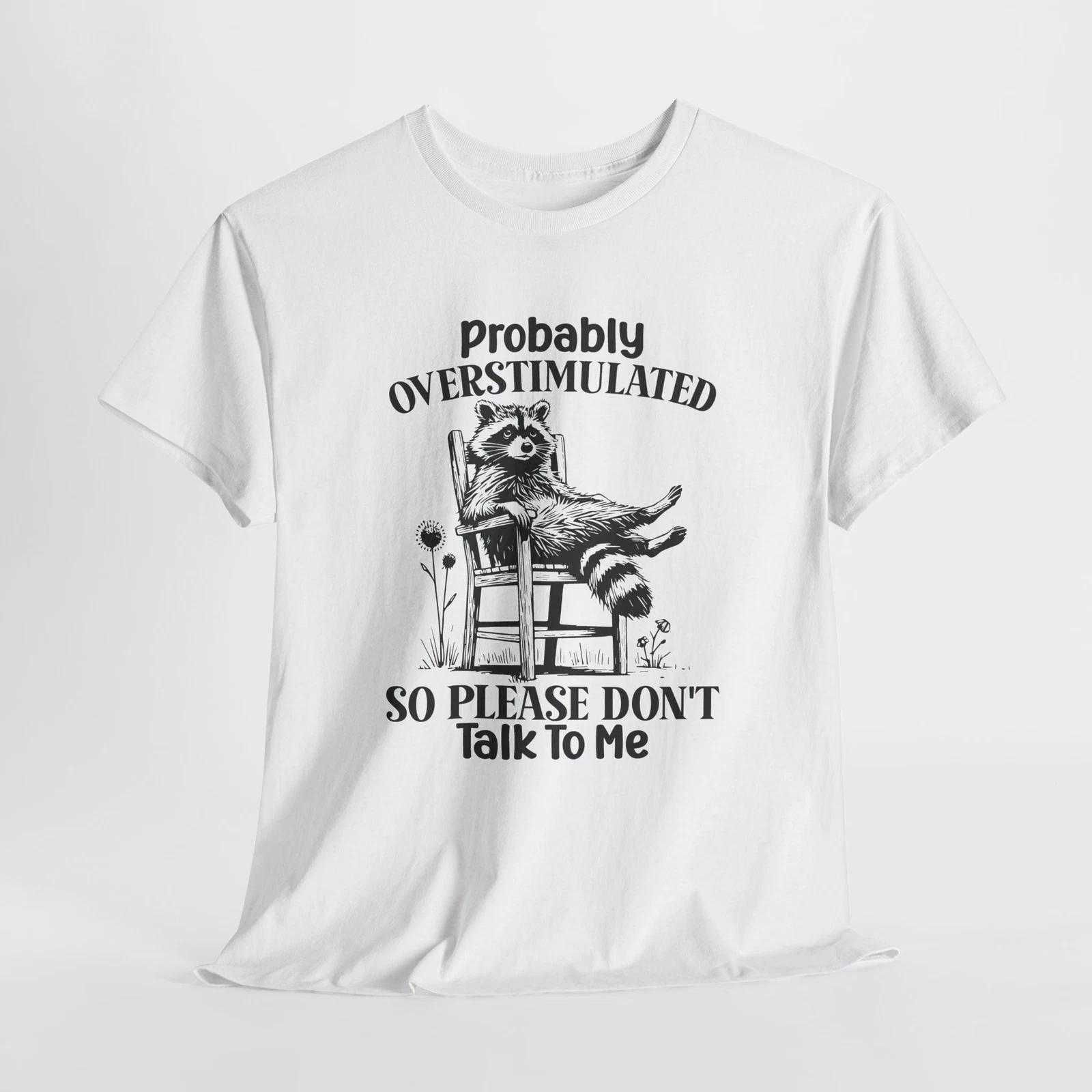 Probably Overstimulated So Please Don t Talk To Me T-Shirt XL