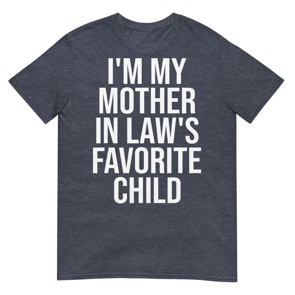 Im My Mother In Laws Favorite Child TShirt