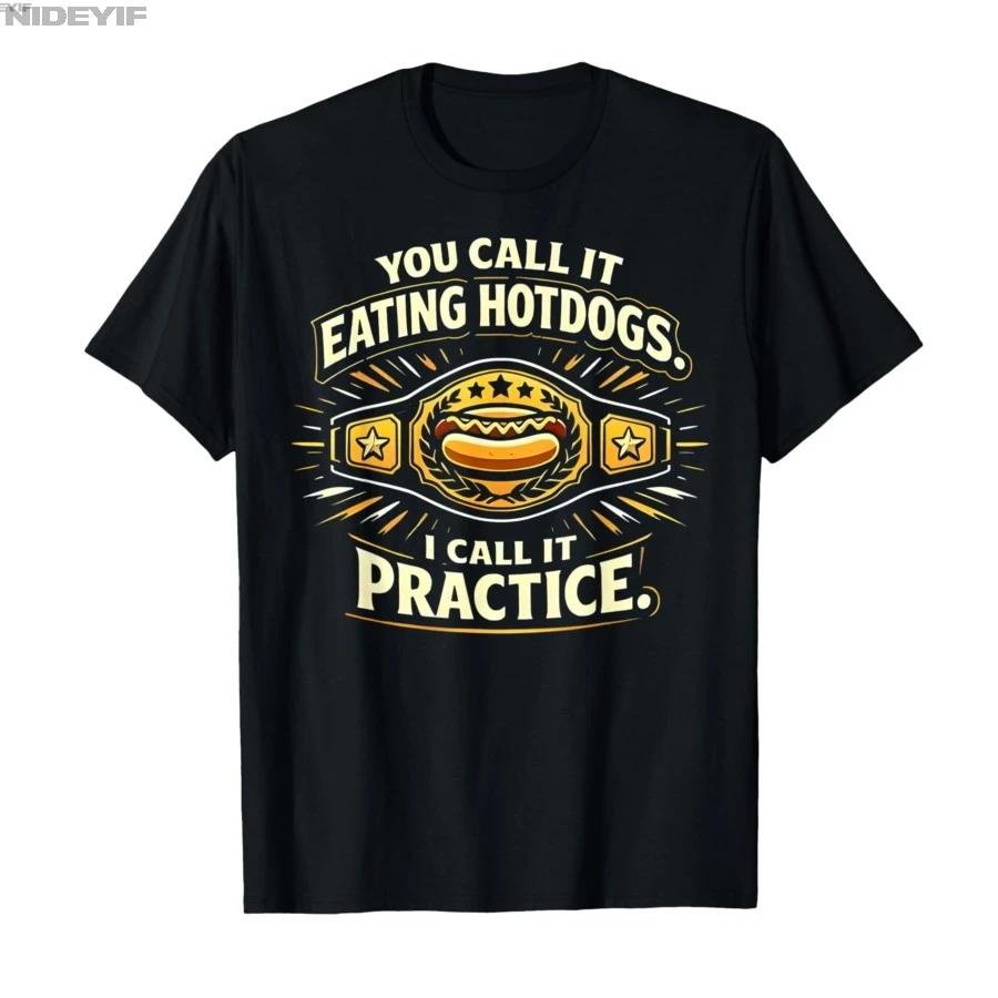 You Call It Eating Hotdogs I Call It Practice Funny Hotdog Tshirt For Men Women 100 Cotton T Shirts Short Sleeve Tops 04172 S