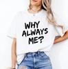 Camiseta del Meme "¿Por qué siempre yo?" - Camiseta Unisex Divertida Sarcástica Minimalista para Introvertidos