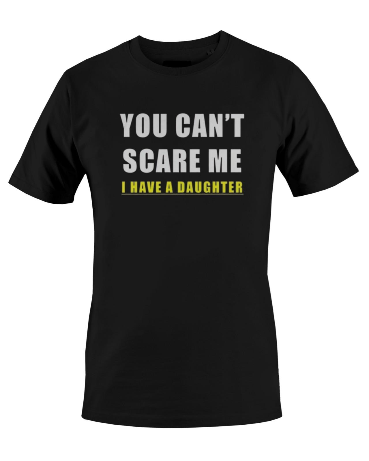 You Can t Scare Me I Have A Daughter Graphic PrintMens T-Shirt XXXXL