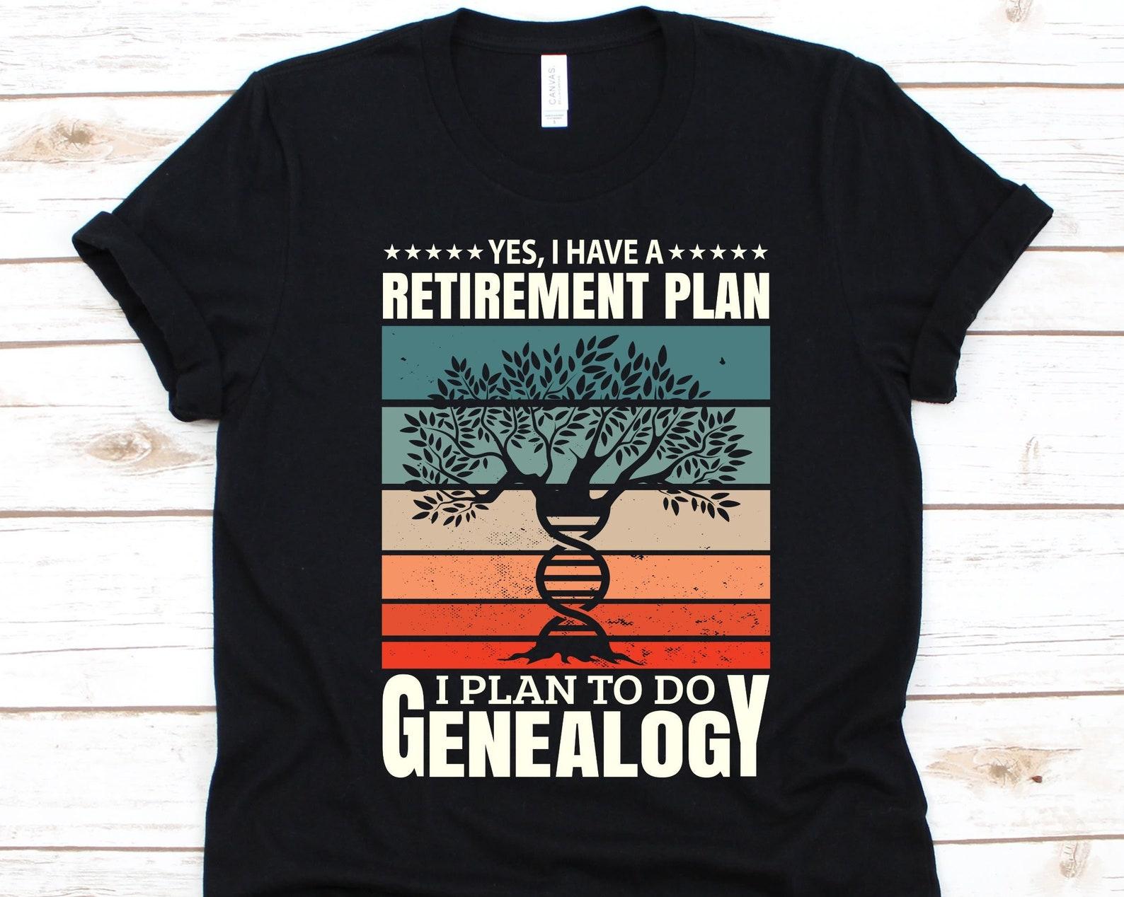 Yes I Have A Retirement Plan Shirt, Family Trees, Genealogist Shirt, Genealogy Graphic, Family History Shirt, Retirement Gift, DNA Tree L