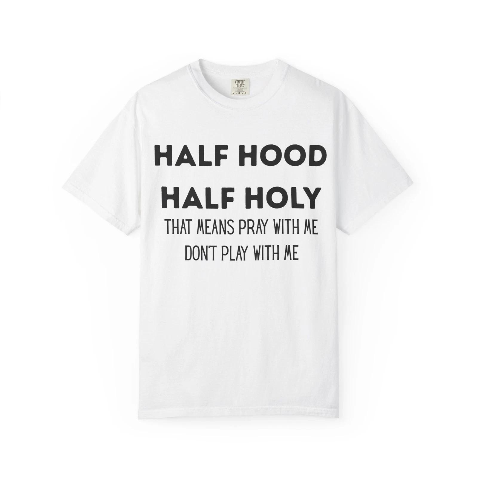 

Half Hood Half Holy Unisex T-shirt 4XL