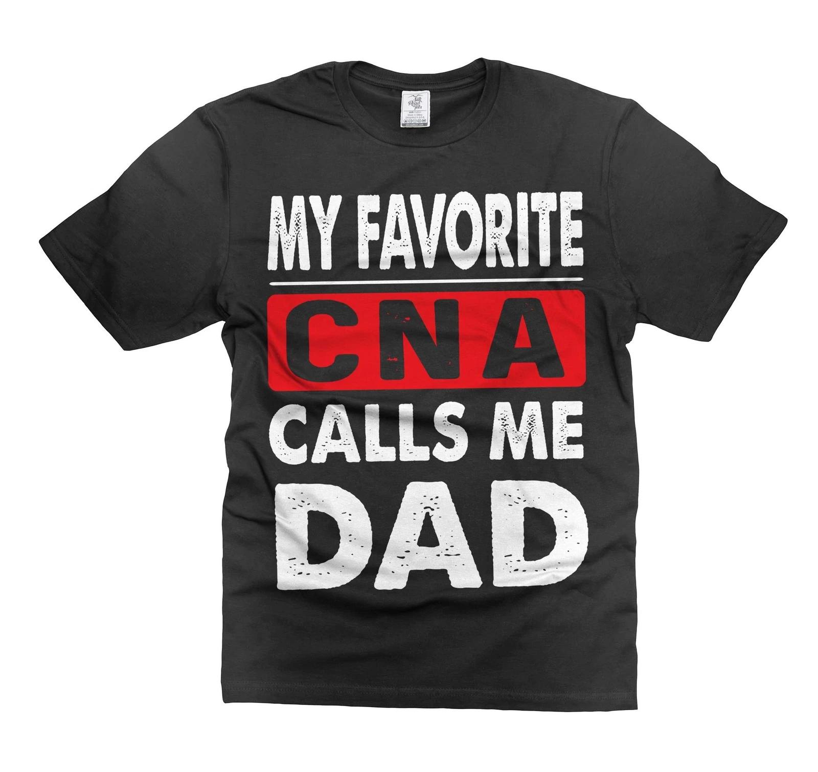 Funny CNA Dad Shirt My Favorite CNA Calls Me Dad Shirt Father s Day Gift Shirt 4XL