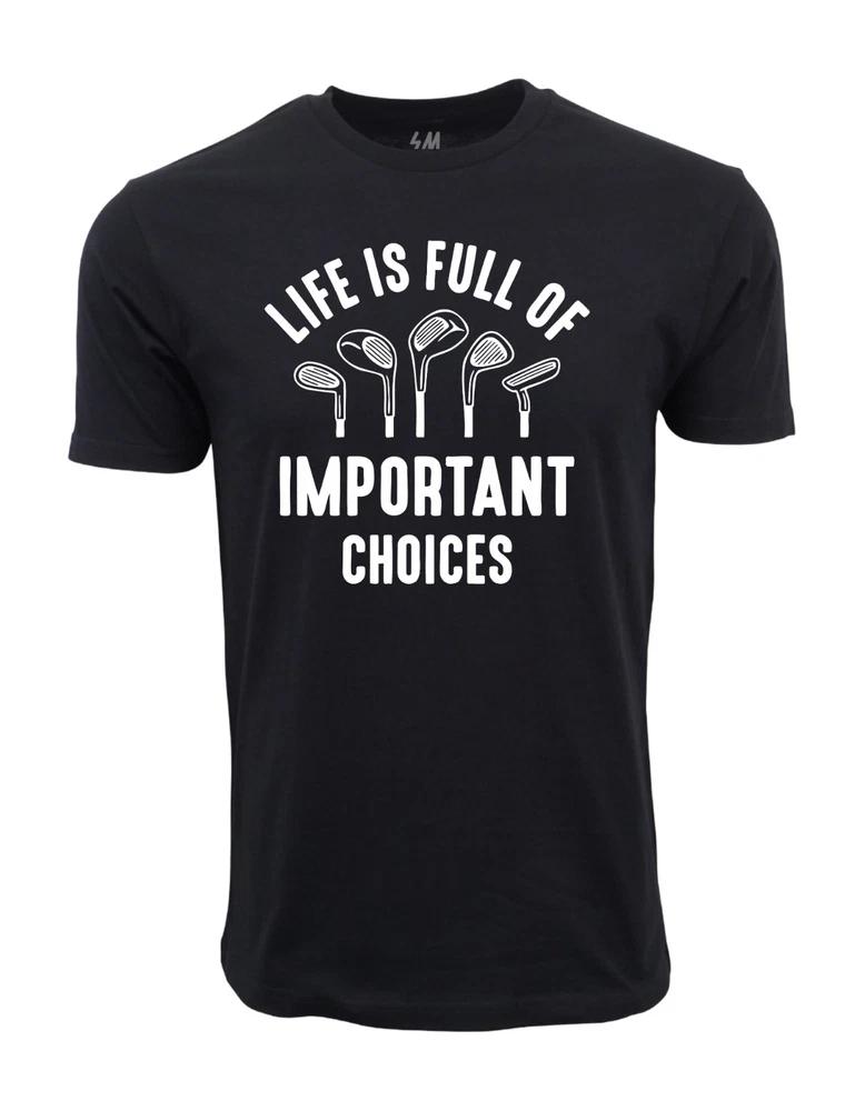 Life is full of important choices golf graphic t shirt XL