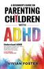 The A Beginner's Guide On Parenting Children with ADHD Book