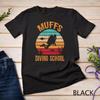 2025/Muffs Diving School Scuba Diving Funny Gift T-Shirt Unisex T-shirt Unisex T-Shirt