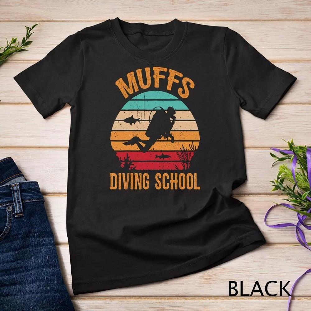 2025/Muffs Diving School Scuba Diving Funny Gift T-Shirt Unisex T-shirt Unisex T-Shirt M