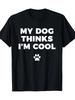 Unisex Unisex T-Shirt Short Sleeve Top White Words My Dog Thinks I'M Cool with a White Dog Paw Print Below. Funny Round Neck Outdoor Comfortable Casua