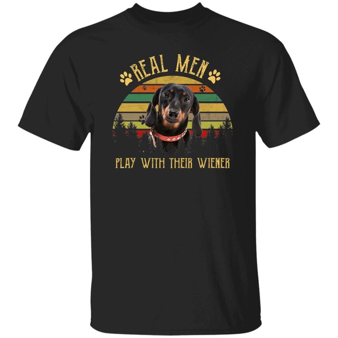 Real Men Play With Their Wiener T-Shirt gift Retro Wiener Dog owner Unisex tee B S