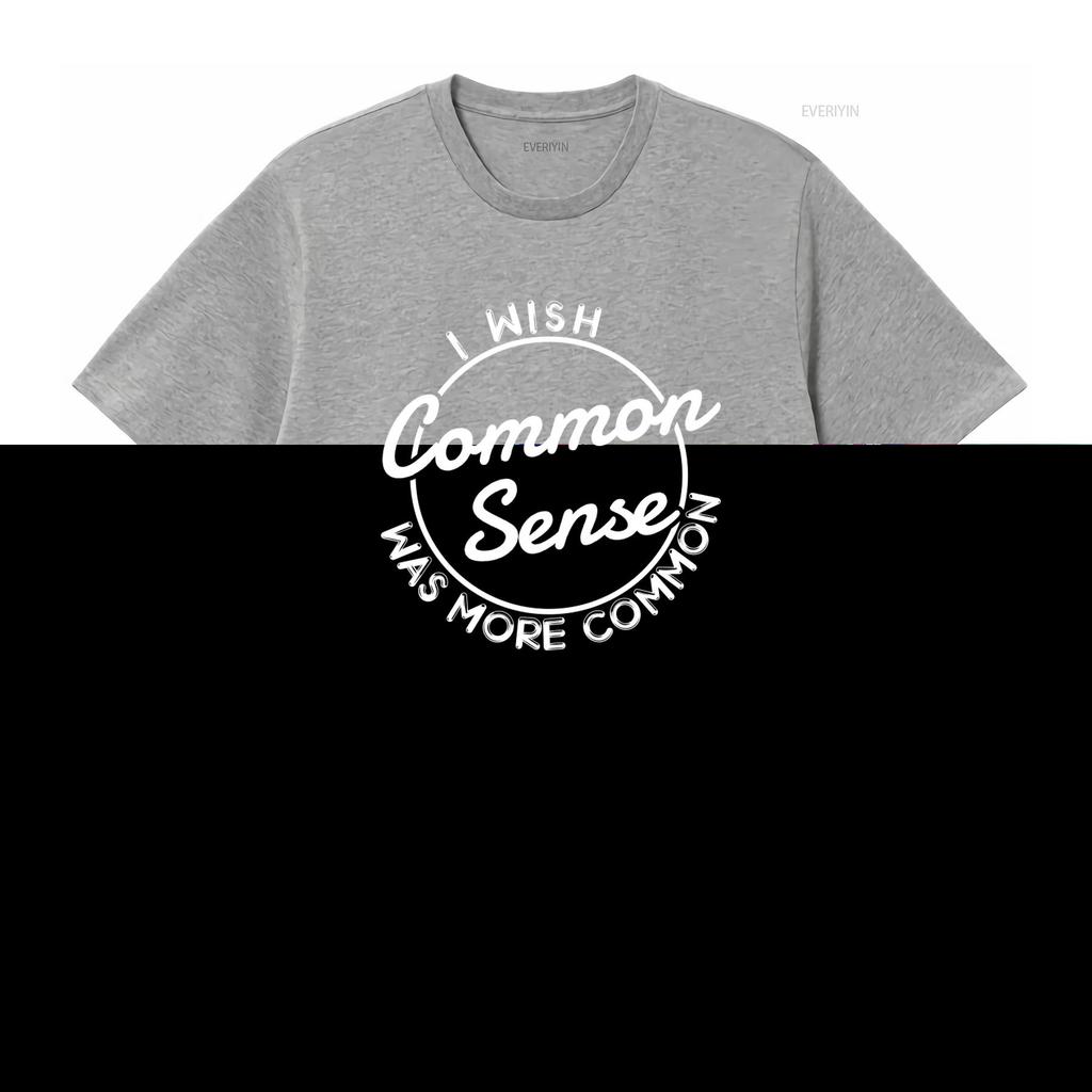 I Wish Common Sense Was More Print T Shirt for Fashion Casual vintage Washed Top For Everyday Wear designer clothes Soft
