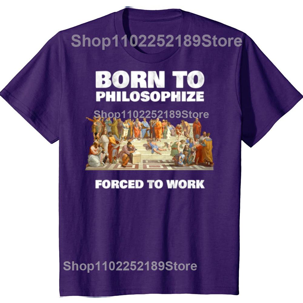 

Born To Philosophize Forced To Work Philosopher T-shirts Men Women s Fashion Casual Tshirt 100% Cotton Loose Philosophy T Shirt XL
